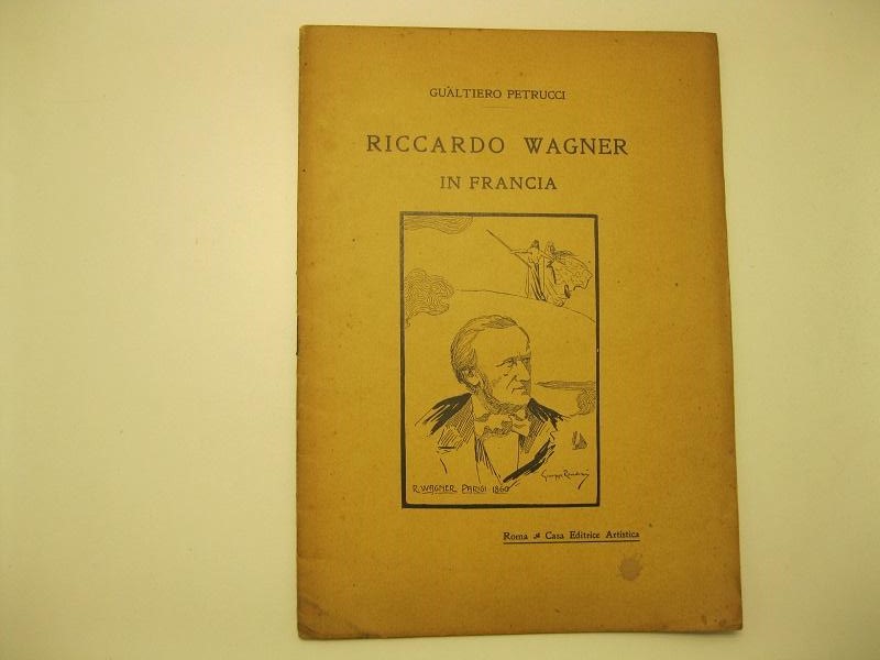 Riccardo Wagner in Francia Con il fac-simile di 2 lettere inedite del 1860